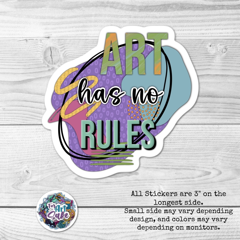 For Art Sake Stickers - Art Has No Rules- Sticker