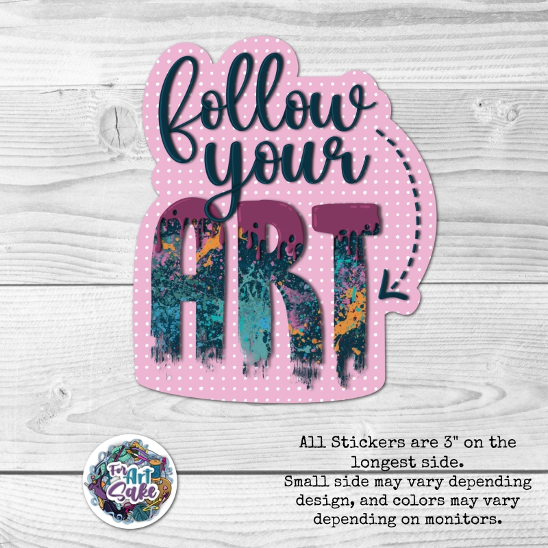 For Art Sake Stickers - Follow Your Art Sticker