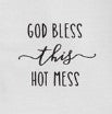 God Bless This Hot Mess Hostess Tea Towel