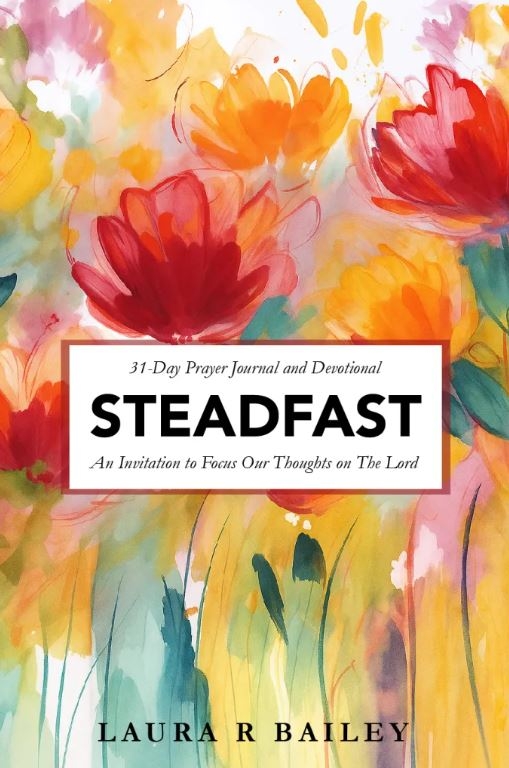 Steadfast: 31-Day Prayer Journal and Devotional