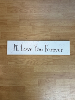 I'll Love you Forever Wooden Sign
