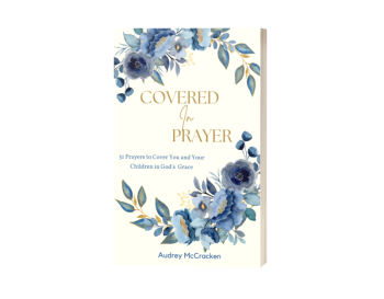Covered in Prayer: 31 Prayers to Cover You and Your Children in God's Grace