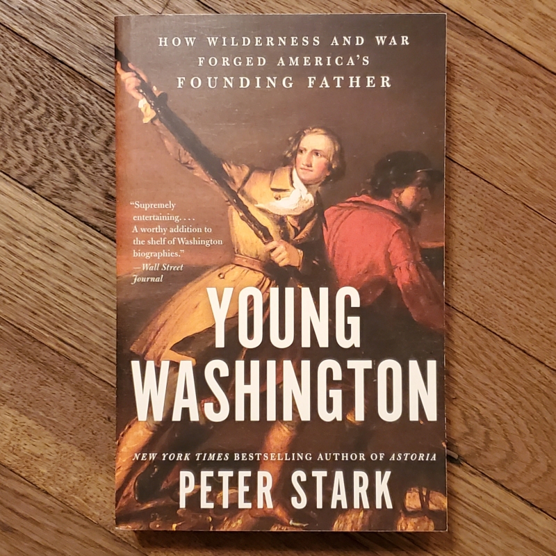 Young Washington: How Wilderness and War Forged America's Founding Fahter