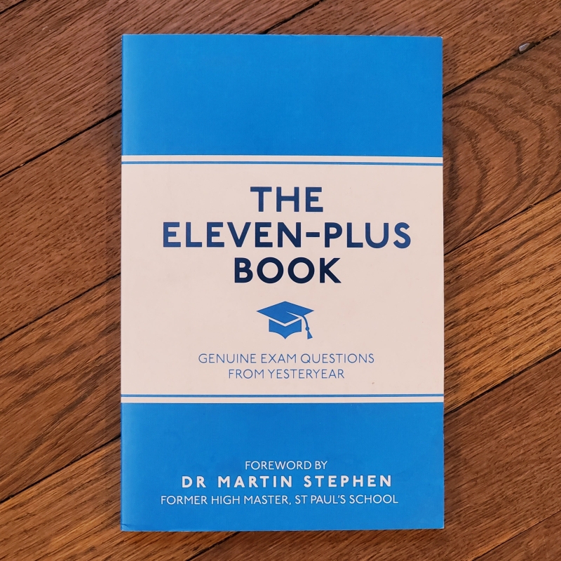 The Eleven-Plus Book: Genuine Exam Questions from Yesteryear