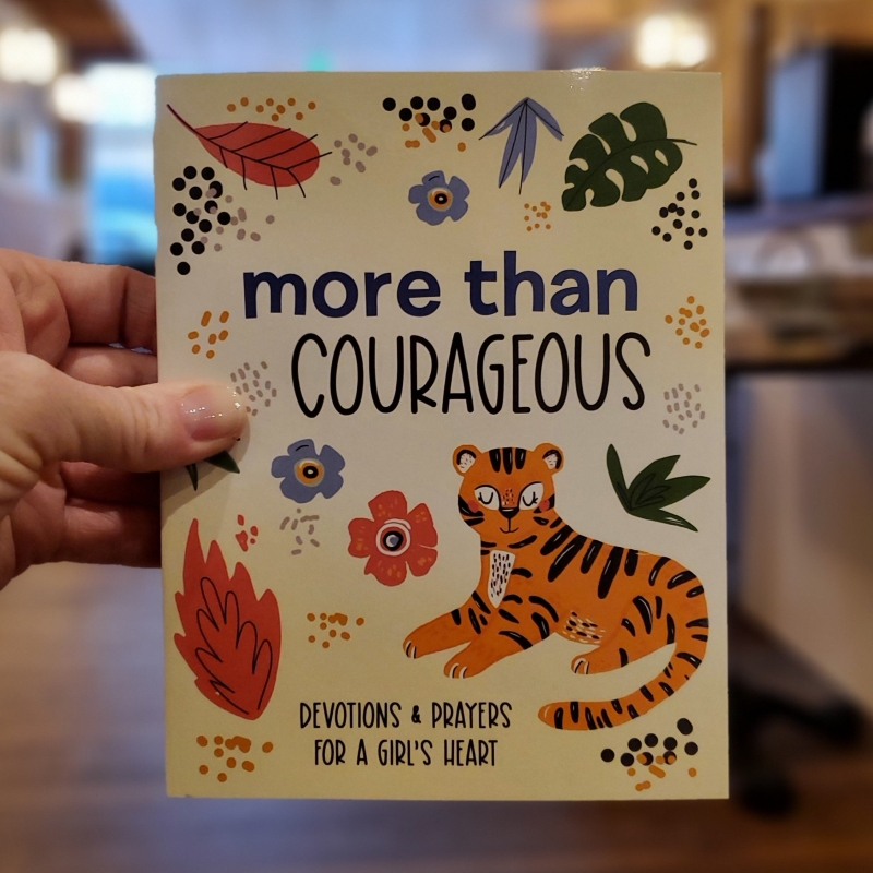 More Than Courageous: Devotions & Prayers for a Girl's Heart