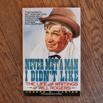 Never Met a Man I Didn't Like: The Life and Writings of Will Rogers