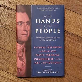 In the Hands of the People: Thomas Jefferson on Equality, Faith, Freedom, Compromise, and the Art of Citizenship